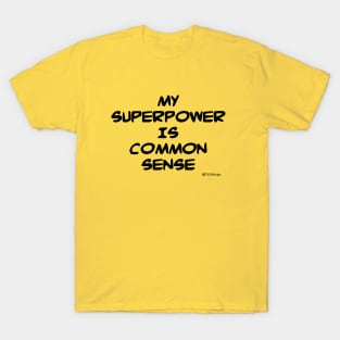 My Superpower Is Common Sense T-Shirt